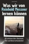 Liam Koch - Was wir von Reinhold Messner lernen können - Das perfekte Geschenk für Weihnachten und Geburtstag für Männer, Frauen und Teenager