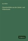 Karl Müller - Charakterbilder aus der Länder- und Völkerkunde