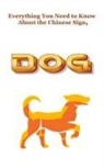Robert J Dornan - Everything You Need to Know About the Chinese Sign, Dog