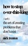 Nick Trenton - How to Stop Overthinking