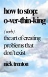 Nick Trenton - How to Stop Overthinking