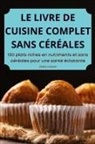 Sandra Lompech - LE LIVRE DE CUISINE COMPLET SANS CÉRÉALES