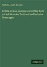 Aristotle, Jacob Bernays - Politik. Erstes, zweites und drittes Buch mit erklärenden Zusätzen ins Deutsche übertragen
