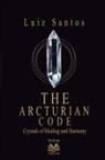 Luiz Santos - The Arcturian Code - Crystals of Healing and Harmony