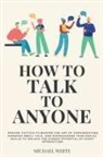 Michael White - How to Talk to Anyone