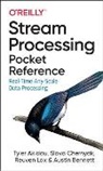 Tyler Akidau, Bennett Austin, Slava Chernyak, Reuven Lax - Stream Processing Pocket Reference