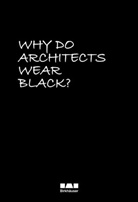 Cordula Rau - Why Do Architects Wear Black?