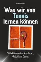 Elias Weber - Was wir von Tennis lernen können - Das perfekte Geschenk für Weihnachten und Geburtstag für Männer, Frauen und Teenager