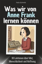Felix Schmitt - Was wir von Anne Frank lernen können - Das perfekte Geschenk für Weihnachten und Geburtstag für Männer, Frauen und Teenager