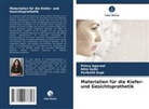 Princy Agarwal, Parikshit Gupt, Nitin Sethi - Materialien für die Kiefer- und Gesichtsprothetik