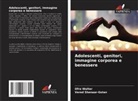 Vered Shenaar-Golan, Ofra Walter - Adolescenti, genitori, immagine corporea e benessere