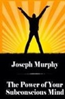 Joseph Murphy - The Power of Your Subconscious Mind