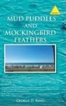 George D. King - Mud Puddles and Mockingbird Feathers and The Sky is Crying