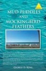 George D. King - Mud Puddles and Mockingbird Feathers and the Sky Is Crying