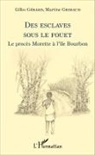 Gilles Gérard, Martine Grimaud - Des esclaves sous le fouet