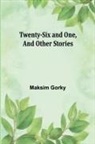 Maksim Gorky - Twenty-six and One, And Other Stories
