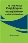 Anonymous - The Truth about Church Extension An exposure of certain fallacies and misstatements contained in the census reports on religious worship and education