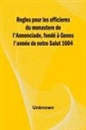UNKNOWN - Regles pour les officieres du monastere de l'Annonciade, fondé à Genes l'année de notre Salut 1604