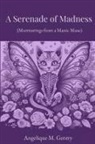 Angelique M Gentry - A Serenade of Madness