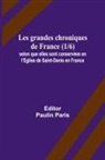 Paulin Paris - Les grandes chroniques de France (1/6); selon que elles sont conservées en l'Eglise de Saint-Denis en France