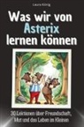 Laura König - Was wir von Asterix lernen können - Das perfekte Geschenk für Weihnachten und Geburtstag für Männer, Frauen und Teenager