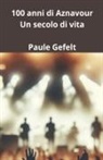 Paule Gefelt - 100 anni di Aznavour Un secolo di vita