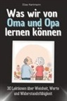 Elias Hartmann - Was wir von Oma und Opa lernen können - Das perfekte Geschenk für Weihnachten und Geburtstag für Männer, Frauen und Teenager
