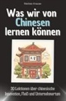 Matteo Krause - Was wir von Chinesen lernen können - Das perfekte Geschenk für Weihnachten und Geburtstag für Männer, Frauen und Teenager