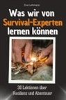 Eva Lehmann - Was wir von Survival-Experten lernen können - Das perfekte Geschenk für Weihnachten und Geburtstag für Männer, Frauen und Teenager