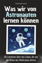 Charlotte Horn - Was wir von Astronauten lernen können - Das perfekte Geschenk für Weihnachten und Geburtstag für Männer, Frauen und Teenager