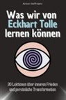 Anton Hoffmann - Was wir von Eckhart Tolle lernen können - Das perfekte Geschenk für Weihnachten und Geburtstag für Männer, Frauen und Teenager