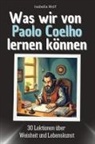 Isabella Wolf - Was wir von Paolo Coelho lernen können - Das perfekte Geschenk für Weihnachten und Geburtstag für Männer, Frauen und Teenager