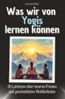 Eva Schäfer - Was wir von Yogis lernen können - Das perfekte Geschenk für Weihnachten und Geburtstag für Männer, Frauen und Teenager