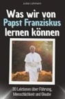 Julian Lehmann - Was wir von Papst Franziskus lernen können - Das perfekte Geschenk für Weihnachten und Geburtstag für Männer, Frauen und Teenager