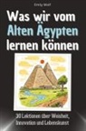Emily Wolf - Was wir vom Alten Ägypten lernen können - Das perfekte Geschenk für Weihnachten und Geburtstag für Männer, Frauen und Teenager