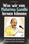 Luca Hofmann - Was wir von Mahatma Gandhi lernen können - Das perfekte Geschenk für Weihnachten und Geburtstag für Männer, Frauen und Teenager