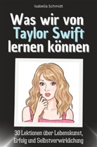 Isabella Schmidt - Was wir von Taylor Swift lernen können - Das perfekte Geschenk für Weihnachten und Geburtstag für Männer, Frauen und Teenager