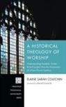 Elaine Sarah Colechin - A Historical Theology of Worship