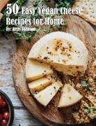 Kelly Johnson - 50 Easy Vegan Cheese Recipes for Home