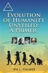 Ira L. Palmer - Evolution of Humanity Unveiled