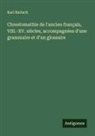 Karl Bartsch - Chrestomathie de l'ancien français, VIII.-XV. siècles, accompagnées d'une grammaire et d'un glossaire