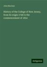 John Maclean - History of the College of New Jersey, from its origin 1746 to the commencement of 1854