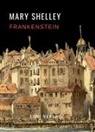 Mary Shelley - Mary Shelley: Frankenstein oder Der moderne Prometheus. Vollständige Neuausgabe
