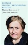 Maria Montessori - Egitimde Spontan - Kendiliginden Faaliyet