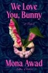 Mona Awad, To Be Confirmed Simon Element - We Love You, Bunny