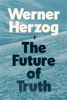 Werner Herzog, Herzog Werner - The Future of Truth