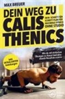 Henry Kuntz - Dein Weg zu Calisthenics: Dein Schritt für Schritt Plan für maximale Fitness ohne Studio - Wie du mit einfachen Übungen zu Hause beeindruckende Result