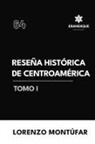 Lorenzo Montúfar - Reseña Histórica de Centroamérica Tomo I