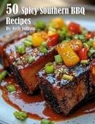 Kelly Johnson - 50 Spicy Southern BBQ Recipes