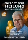 Cornelius van Lessen, Cornelius van Lessen - Energetische Heilung - Einfach erklärt